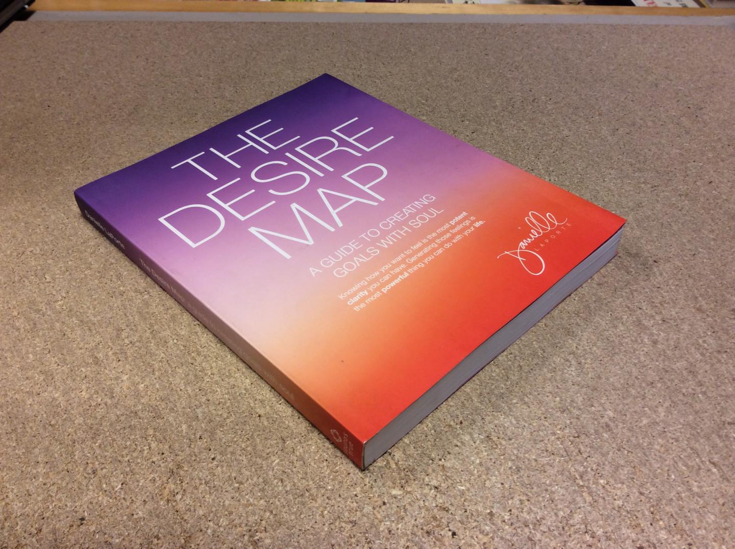 LaPorte, Danielle - The Desire Map. A Guide to Creating Goals with Soul