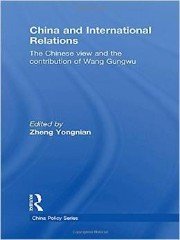 Yongnian, Zheng (ed.) - China and International Relations: The Chinese View and the Contribution of Wang Gungwu.