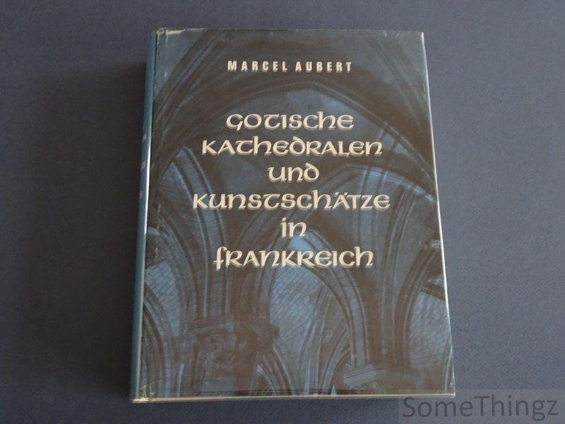 Aubert, Marcel. - Gotische Kathedralen und Kunstschätze in Frankreich.