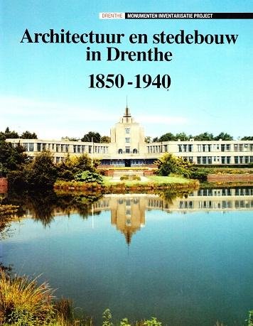 Drs. J.B.T. Kruiger en eindredactie drs. Jan A. van Oudheusden - Architectuur en stedebouw in Drenthe 1850-1940