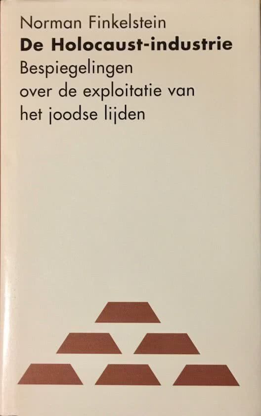 Finkelstein, Norman - De Holocaust-Industrie - bespiegelingen over de exploitatie van het joodse lijden.