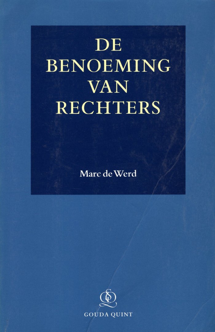 Werd, Marc de. - De benoeming van rechters : constitutionele aspecten van de toegang tot het rechtersambt in Nederland en in de Amerikaanse deelstaat New York.