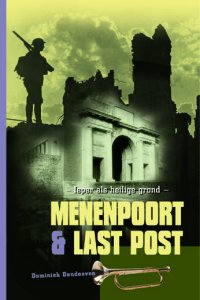 Dendooven, Dominiek - Menenpoort & Last Post. Ieper als heilige grond.