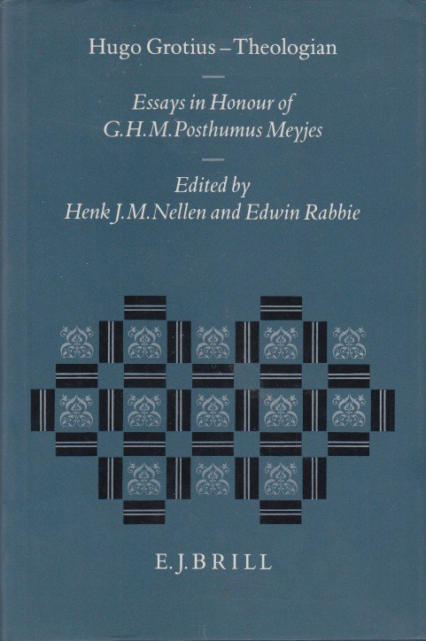 Nellen and Edwin Rabbie (eds.), Henk J.M. - Hugo Grotius - Theologian. Essays in Honour of G.H.M. Posthumus Meyjes.