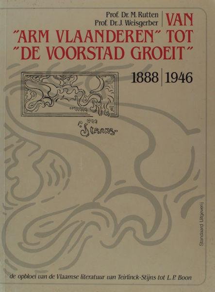 Rutten, M. & J Weisgerber (red.). - Van Arm Vlaanderen tot De Voorstad groeit. De opbloei van de Vlaamse Literatuur van Teirlinck-Stijns tot L.P. Boon ( 1888-1946).