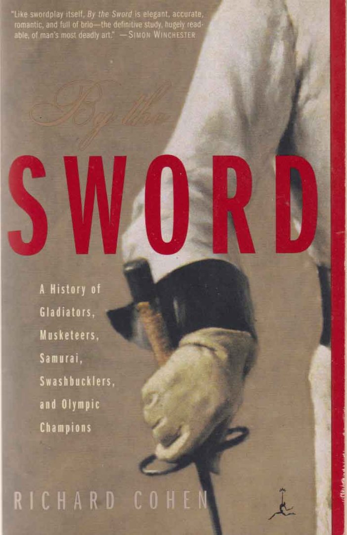 Cohen, Richard - By the Sword. A History if Gladiators, Musketeers, Samurai,  Swashbucklers and Olympic