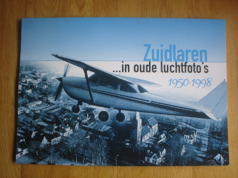 Historische Vereniging Zuidlaren. Fidder/ Haisma - Zuidlaren in oude luchtfoto's. 1950 - 1998