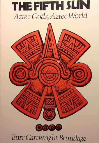 Cartwright Brundage, Burr - The Fifth Sun. Aztec Gods, Aztec World