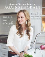 Danielle Walker's Against All Grain: Meals Made Simple - Gluten-Free, Dairy-Free, and Paleo Recipes to Make Anytime