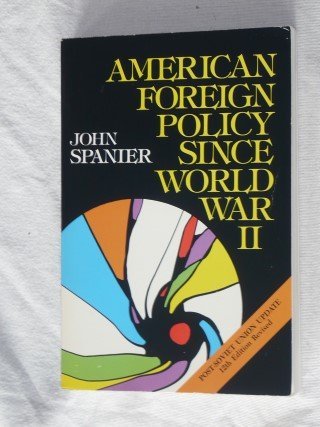 Spanier, John - American Foreign Policy Since World War II
