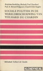 Barthélémy Madaule, Madeleine - e.a. - Sociale politiek in de wereldbeschouwing van Teilhard de Chardin
