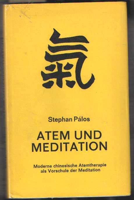 Pálos, Stephan - Atem und Meditation. Moderne chinesische Atemtherapie als Vorschule der Meditation. Theorie - Praxis - Originaltexte