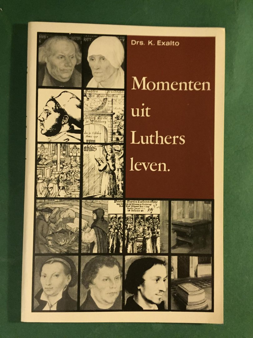 Exalto, Drs. K. - Momenten uit Luthers leven