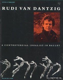 Diverse auteurs - Rudi van Dantzig: A controversial idealist in ballet