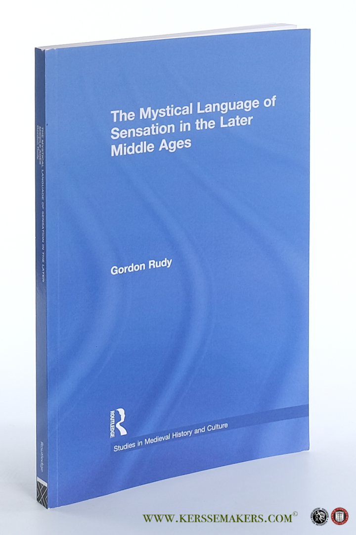 Rudy, Gordon. - Mystical Language of Sensation in the Later Middle Ages.
