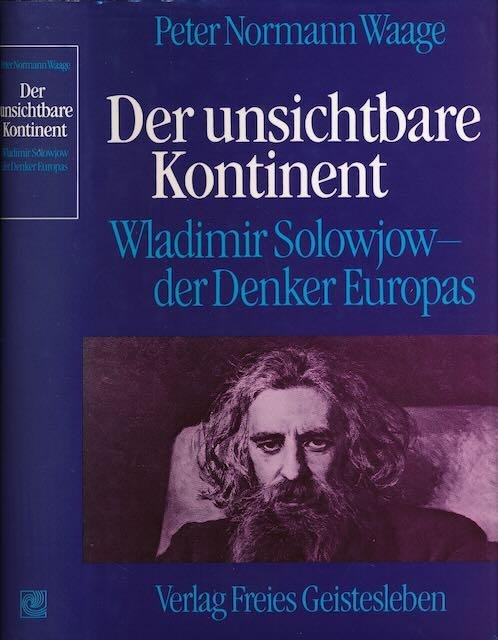 Waage, Peter Normann. - Der unsichtbare Kontinent: Wladimir Solowjow, der Denker Europas.