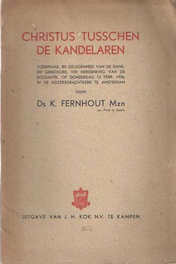 Fernhout, K. - Christus tusschen de kandelaren. Toespraak, bij gelegenheid van de dank- en gebedsure, ter herdenking van de doleantie, op donderdag 13 febr. 1936 in de Keizersgrachtkerk te Amsterdam
