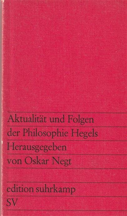 Oskar Negt - Aktualität und Folgen der Philosophie Hegels