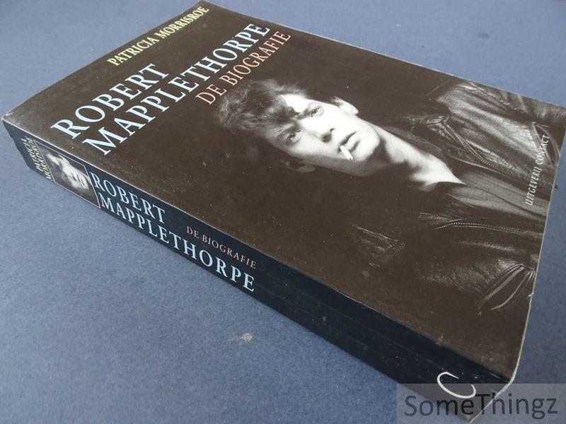 Morrisroe, Patricia. - Robert Mapplethorpe. De biografie.
