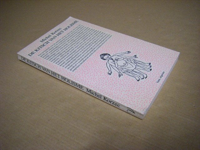 Michel Korzec - De kitsch van het holisme een twistschrift over de eenheid van het verhevene, het ware, het goede, het schone en de toepassing derzelve ... vrouwen
