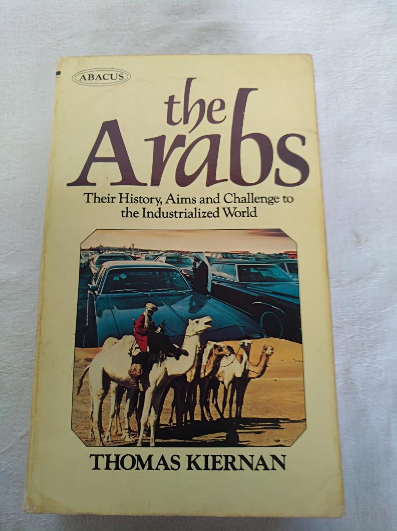 Thomas Kiernan - The Arabs, their history, aims and challenge to the Industrialized world