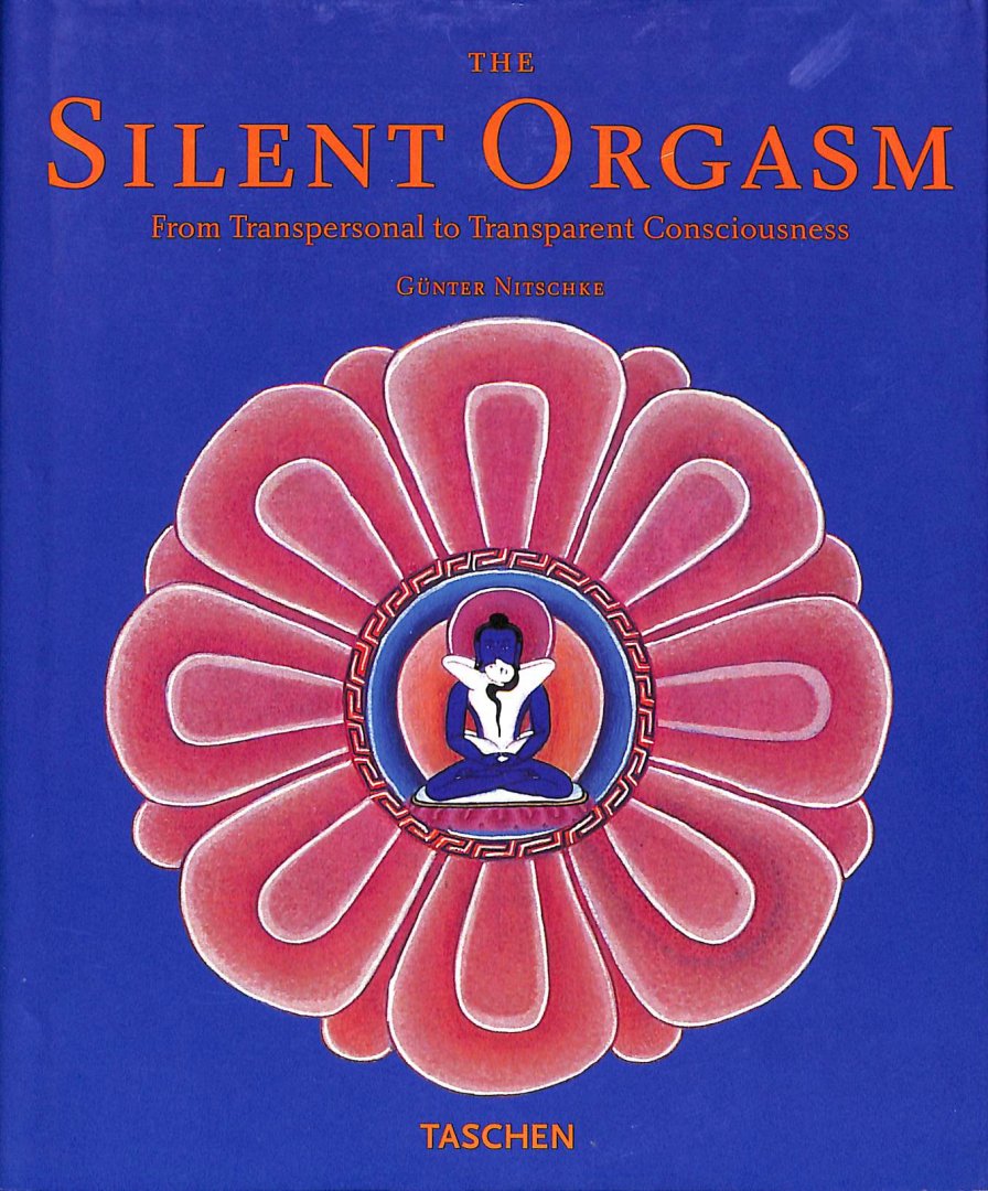 Nitschke, Gunter - The silent orgasm. From Transpersonal to Transparent Consciousness