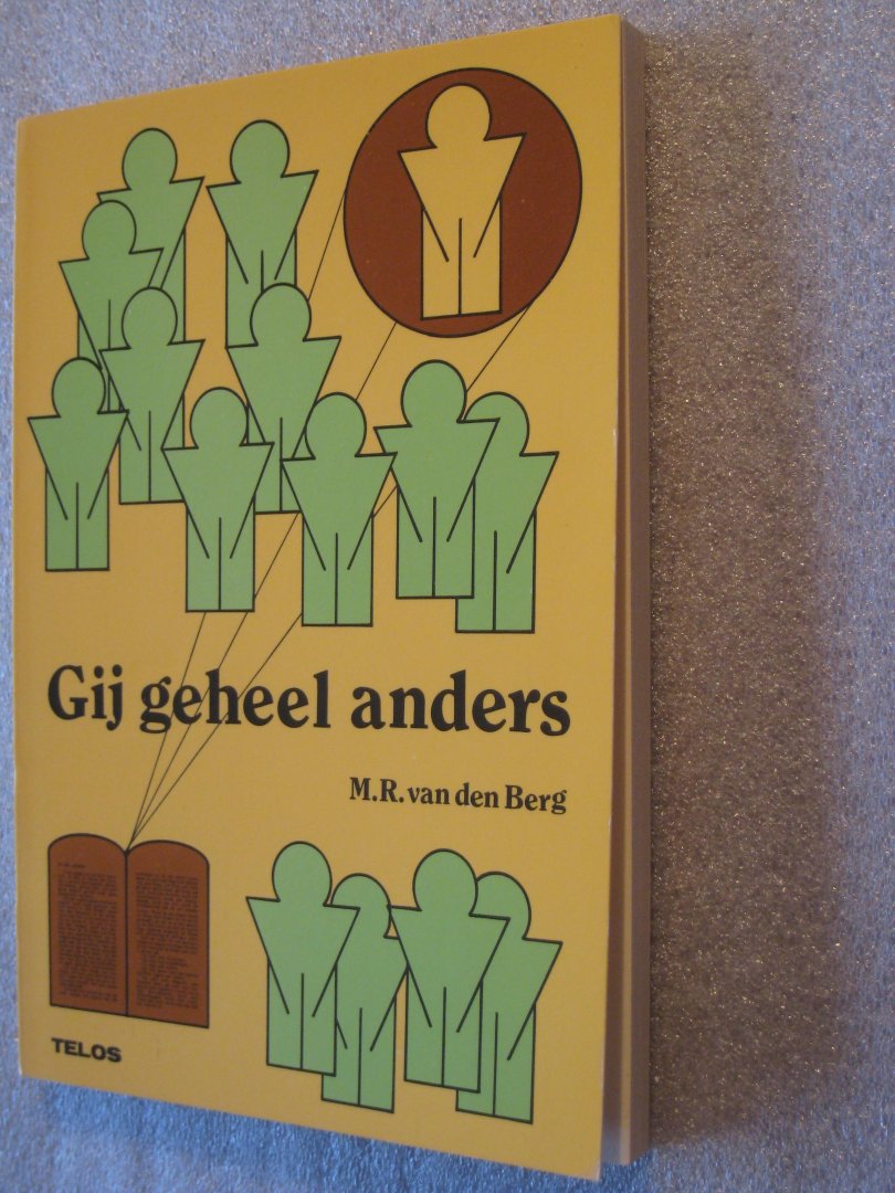 Berg, M.R. van den - Gij geheel anders / Bijbelse richtlijnen voor een christelijk leven