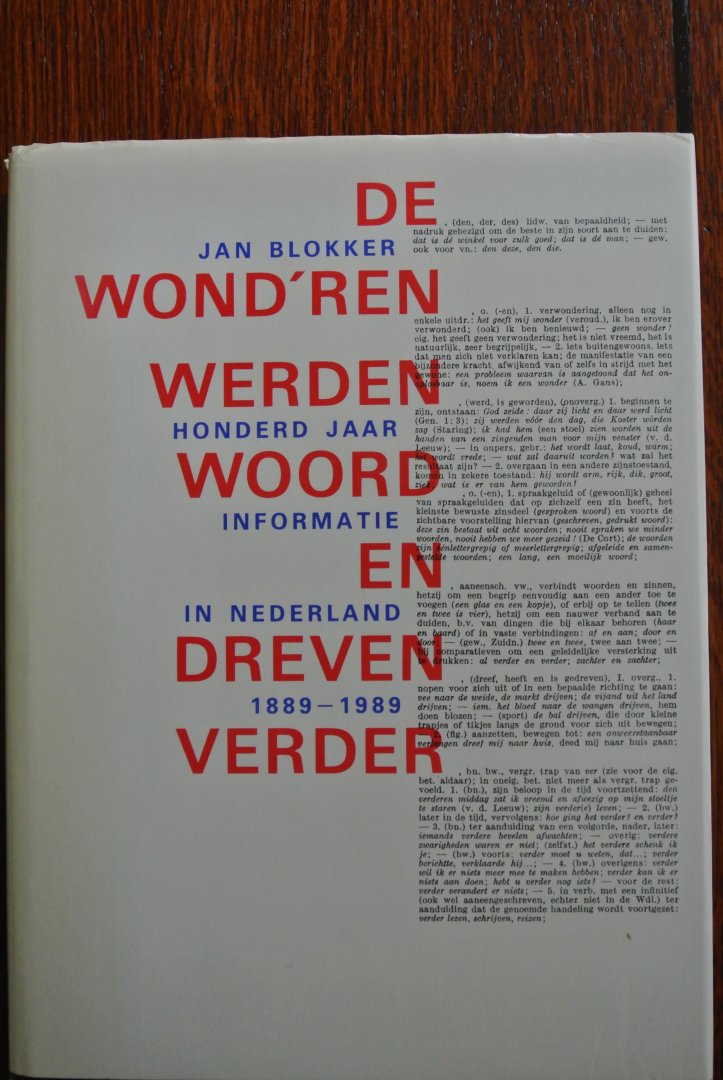 Blokker, Jan - DE WOND'REN WERDEN WOORD EN DREVEN VERDER. Honderd jaar informatie in Nederland 1889-1989