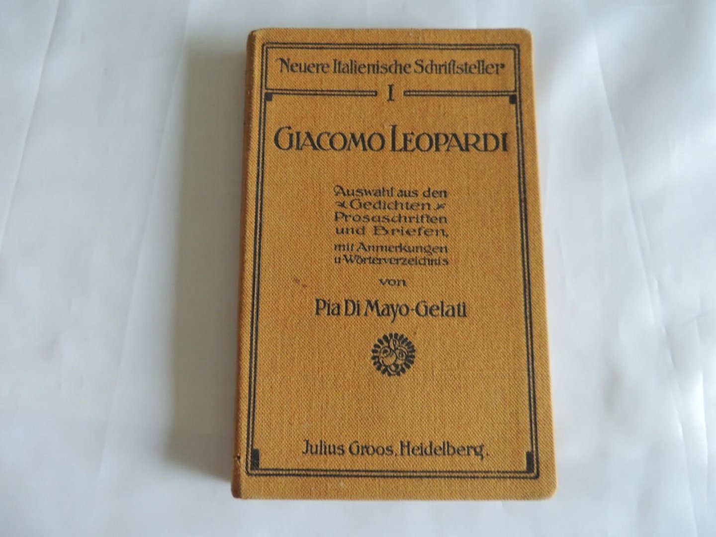Giacomo Leopardi; Pia Di Mayo-Gelati - Giacomo Leopardi : Auswahl aus den Gedichten, Prosaschriften und Briefen nebst erklärenden Anmerkungen und einem Wörterverzeichnis
