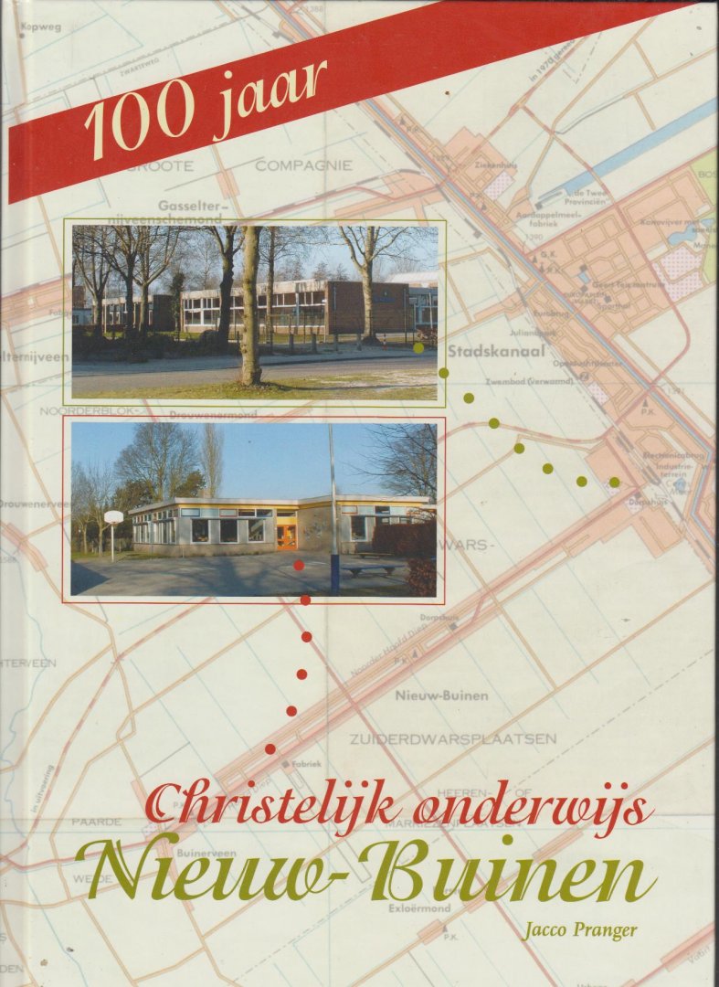 Jacco Pranger - 100 jaar Christelijk Onderwijs in Nieuw-Buinen.