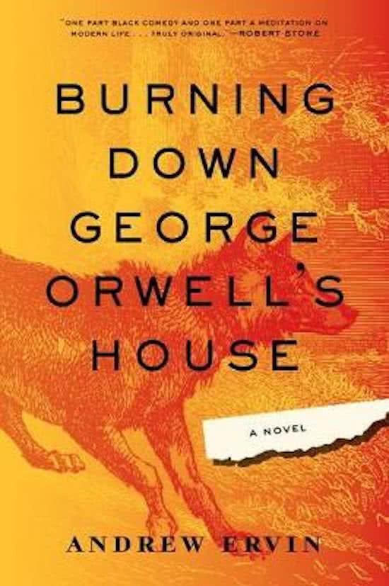 Ervin, Andrew - Burning Down George Orwell's House