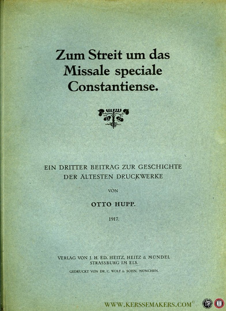 HUPP, Otto - Zum Streit um das Missale speciale Constantiense. Ein dritter Beitrag zur Geschichte der Ältesten Druckwerke..