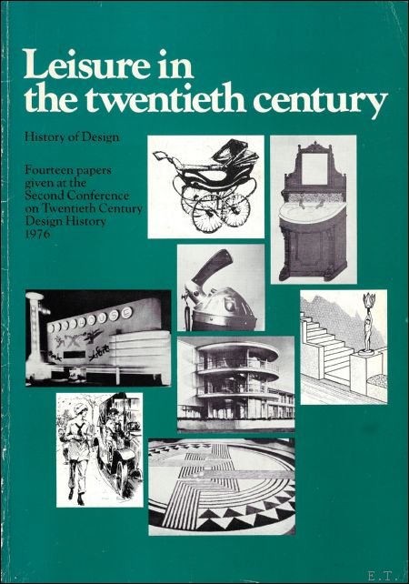 Coll. - Leisure in the twentieth century: History of design : fourteen papers given at the Second Conference on Twentieth Century Design History, 1976