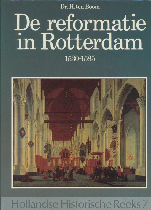 Boom, H. ten - De reformatie in Rotterdam / 1530-1585