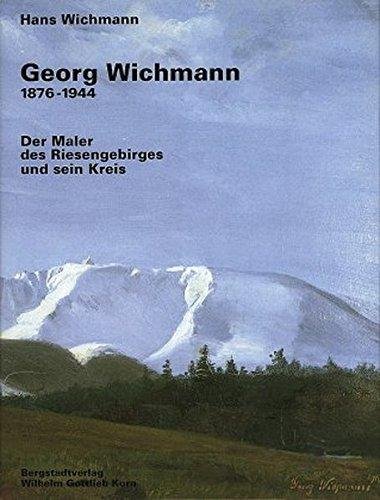 Hans Wichmann. - Georg Wichmann : 1876 - 1944 Der Maler des Riesengebirges und sein Kreis.