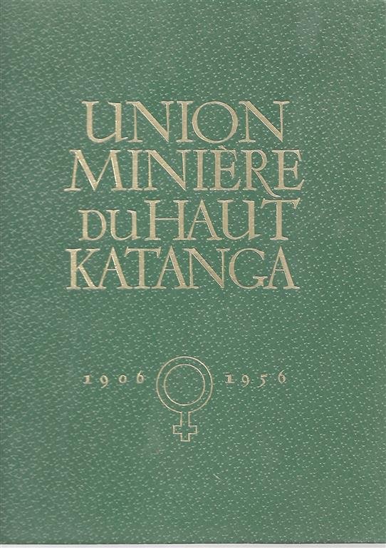 UMHK - Union Minière du Haut-Katanga 1906-1956 - UMHK