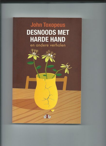 Toxopeus, John - Desnoods met harde hand