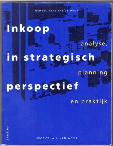 Weele, Prof.dr. A.J. van - Inkoop in strategisch perspectief / druk 3 / analyse, planning en praktijk