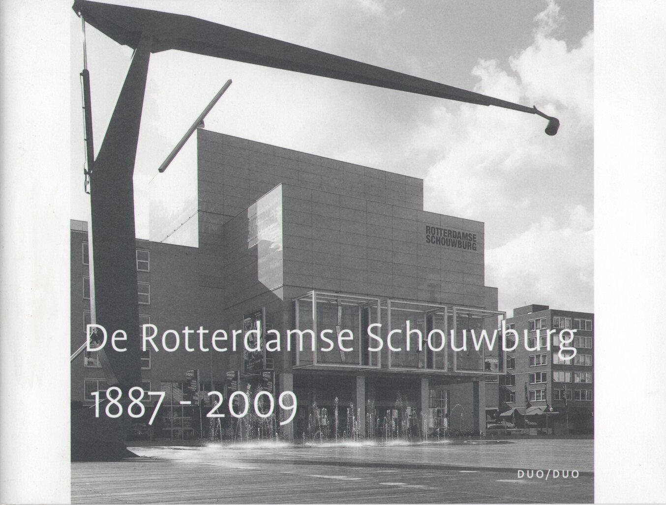 Doodewaard, Maartje van / Jong, Toos de (redactie) - De Rotterdamse Schouwburg 1887-2009 (+ CD + Polak: Rotterdam heeft weer een schouwburg. Geniet, 12 pag.)