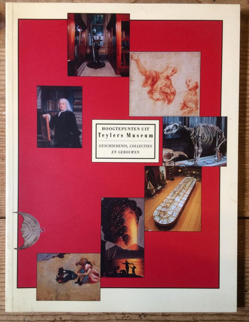 Hoorn, M.A.M van. eindredactie: Sliggers, B.C. - Hoogtepunten uit het Teylers Museum Geschiedenis, collecties en gebouwen