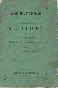 Een Zeeuwschen oester - Leven en lotgevallen van den wereldberoemden Mr. C.J. Picke, voor een blaauwen Maandag minister van Justitie.