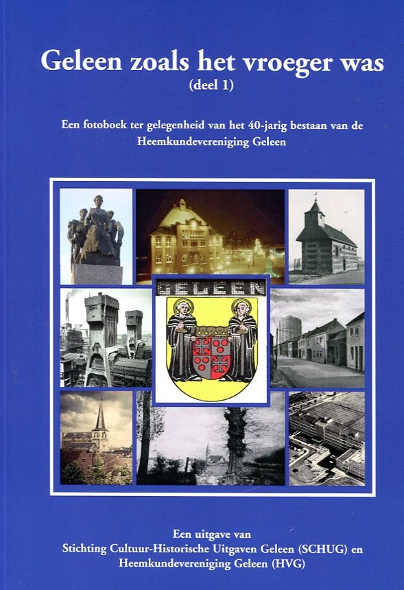 Vossen, Pierre; Hoogenboom, Ad; Kitzen, Hub - Geleen / zoals het vroeger was deel 1. Een fotoboek ter gelegenheid van het 40-jarig bestaan van de Heemkundevereniging Geleen