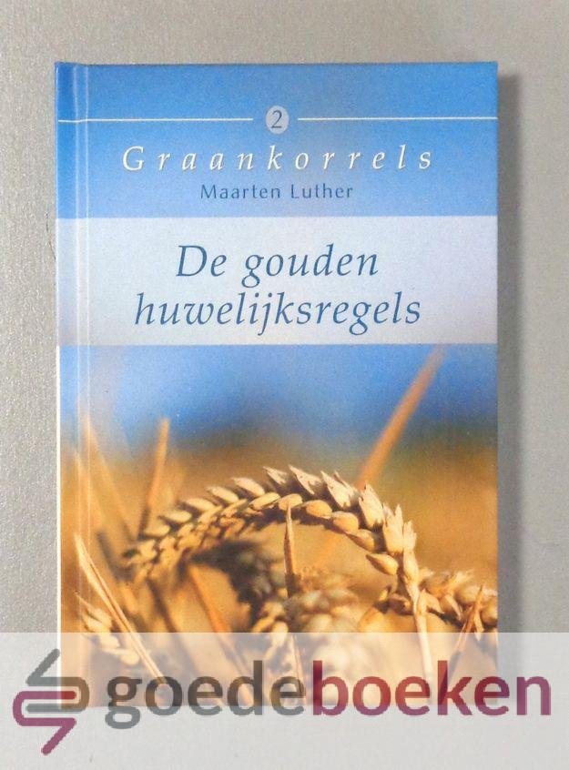 Luther, Maarten - De gouden huwelijksregels --- Serie Graankorrels, deel 2