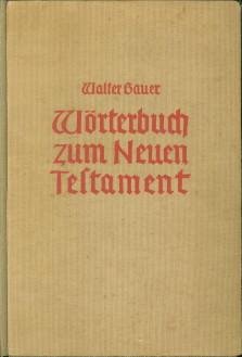 BAUER, D. WALTER - Griechisch-Deutsches Wörterbuch zu den Schriften des Neuen Testaments und der übrigen urchristlichen Literatur.