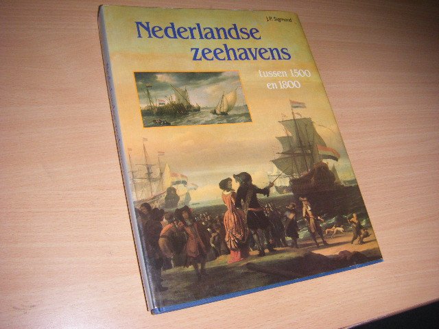 J. P. Sigmond - Nederlandse zeehavens tussen 1500 en 1800