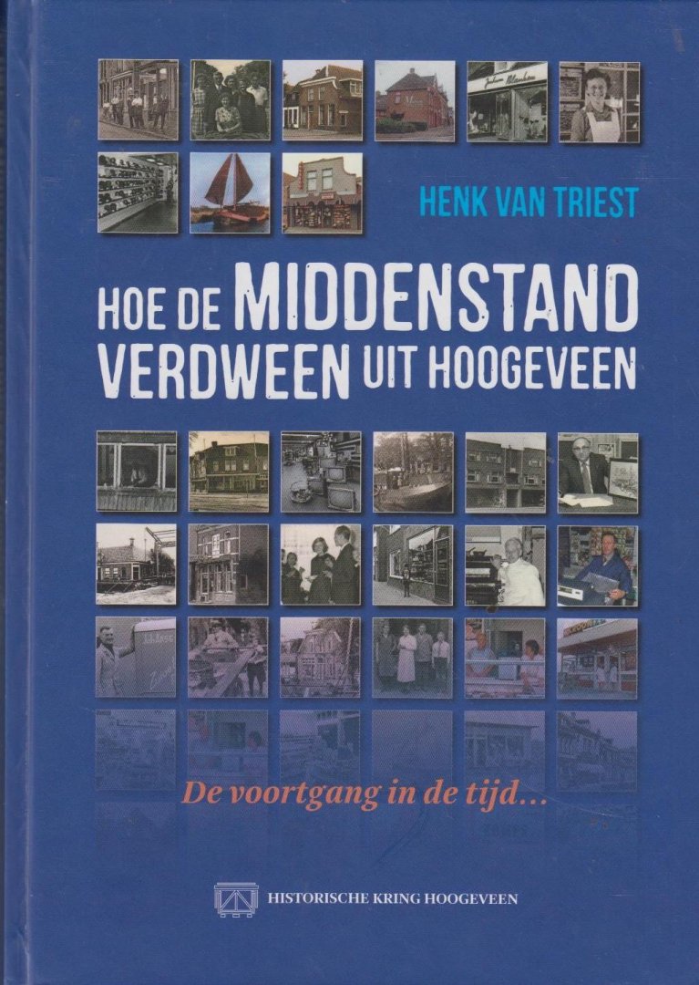 Henk van Triest, - Hoe de middenstand verdween uit Hoogeveen