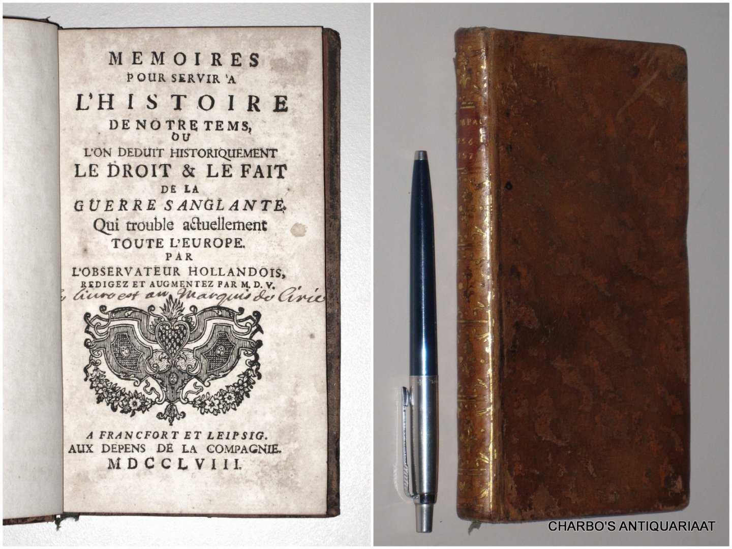 OBSERVATEUR HOLLANDOIS, L'  [MOREAU, JACOB NICOLAS & VATTEL, EMMERICH DE], - Memoires pour servir à l'histoire de notre tems, ou l'on deduit historiquement le droit & le fait de la guerre sanglante, qui trouble actuellement toute l'Europe, par l'Observateur Hollandois, redigez et augmentez par M.D.V. [Emmerich de Vattel].