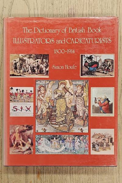 HOUFE, SIMON. - Dictionary of British Book Illustrators and Caricaturists, 1800-1914 With introductory chapters on the Rise and Progress of the Art.