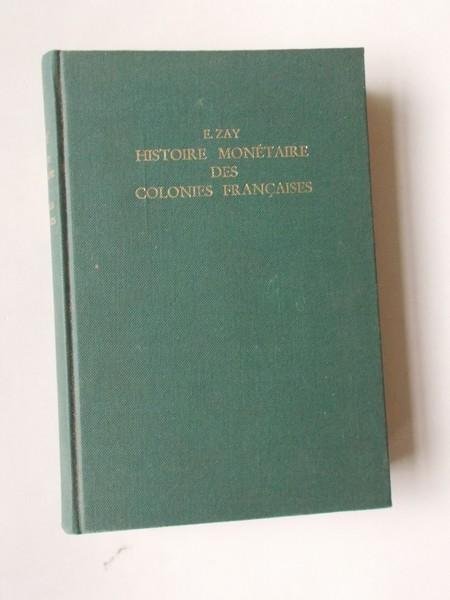 ZAY, E., - Histoire monetaire des colonies Francaises.