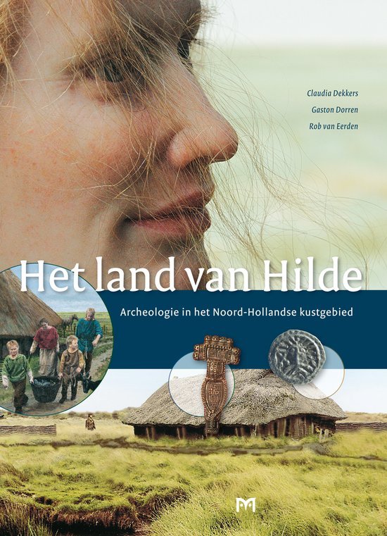 Dekkers, Claudia . [ isbn 9789053452882 ] 1322 - Het Land van Hilde . ( Archeologie van het Noord-Hollandse kustgebied  . ).Het Land van Hilde vertelt op toegankelijke wijze - met gebruik van prachtige illustraties - het verhaal van de Friese boeren aan de kust van Noord-Holland.  -